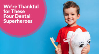 We’re Thankful for These Four Dental Superheroes